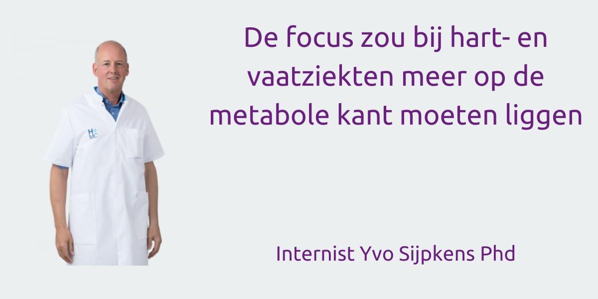 Internist Dr. Yvo Sijpkens de focus bij hart en vaatziekten zou meer op de metabole kant moeten liggen